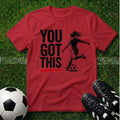 You Got This Female T-Shirt