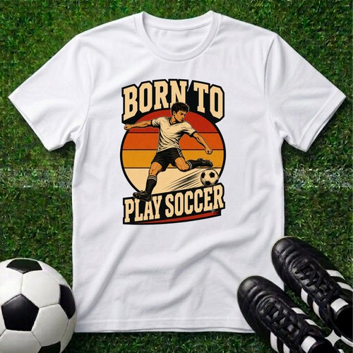 Born to Play Soccer T-Shirt
